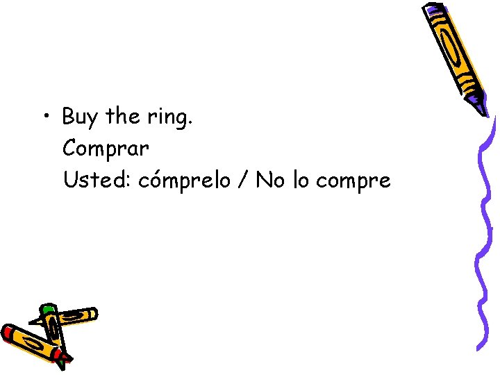  • Buy the ring. Comprar Usted: cómprelo / No lo compre 