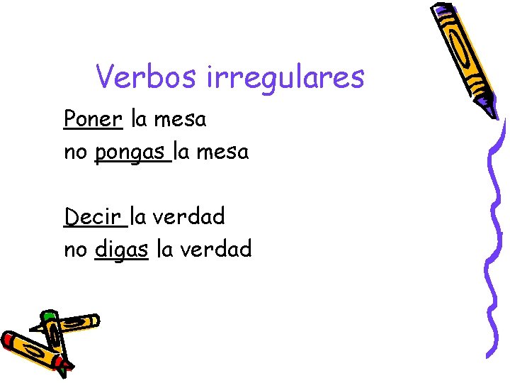 Verbos irregulares Poner la mesa no pongas la mesa Decir la verdad no digas