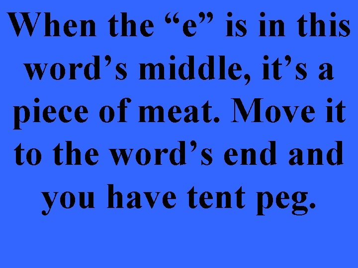 When the “e” is in this word’s middle, it’s a piece of meat. Move