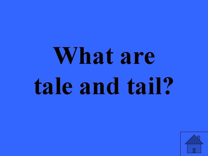 What are tale and tail? 