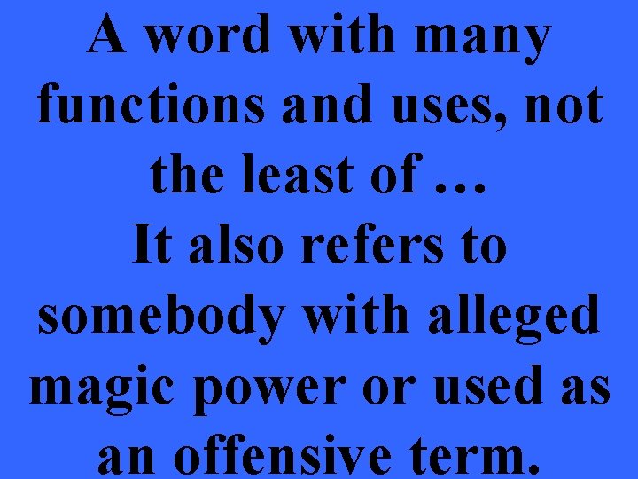 A word with many functions and uses, not the least of … It also