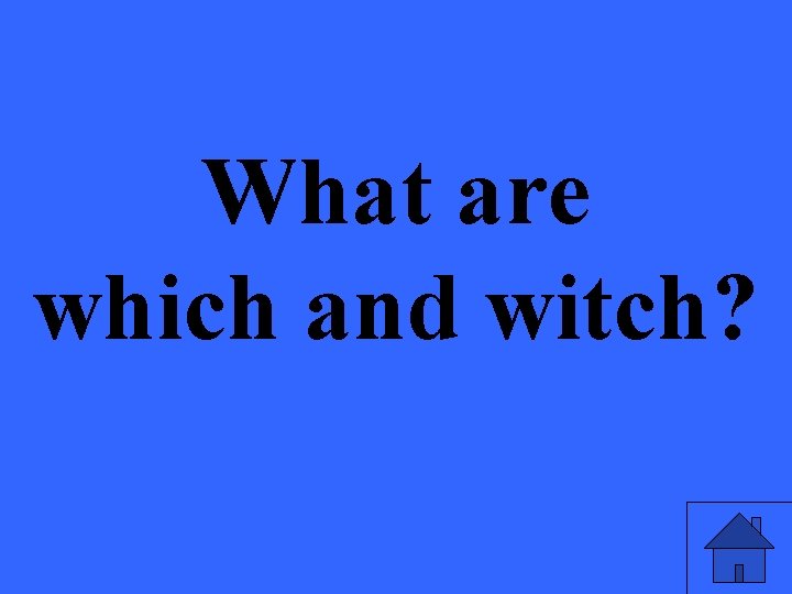 What are which and witch? 