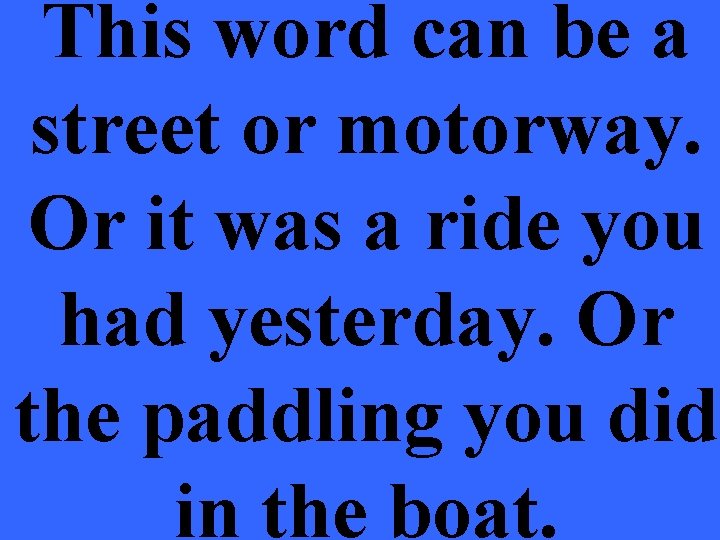 This word can be a street or motorway. Or it was a ride you