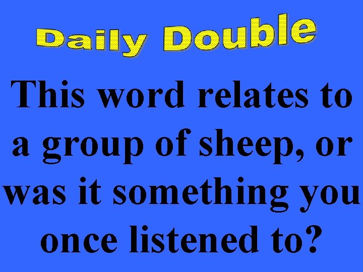 This word relates to a group of sheep, or was it something you once