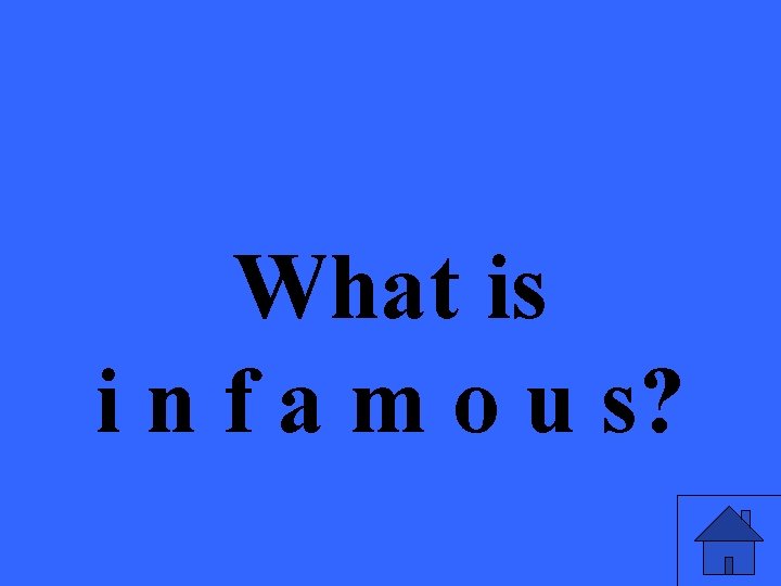 What is i n f a m o u s? 