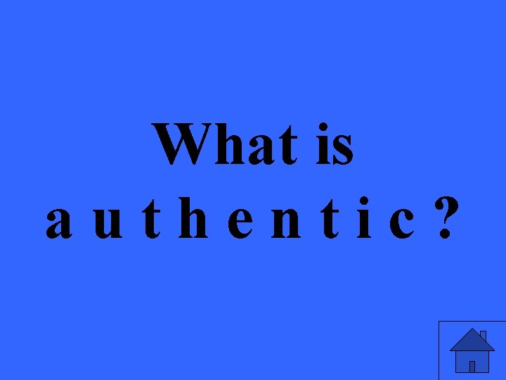 What is authentic? 