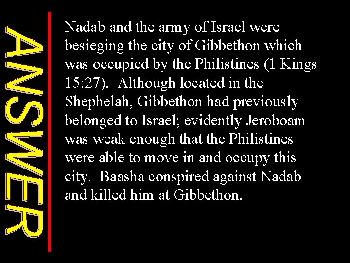 Nadab and the army of Israel were besieging the city of Gibbethon which was