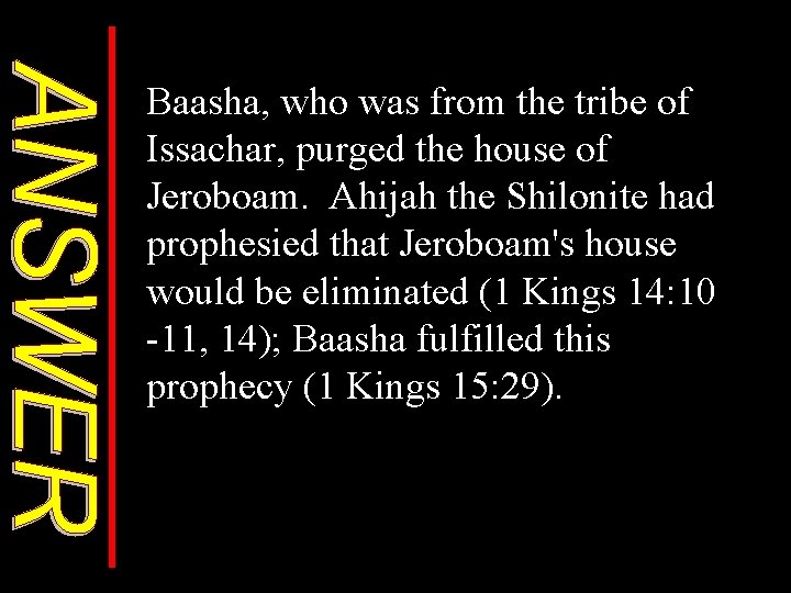 Baasha, who was from the tribe of Issachar, purged the house of Jeroboam. Ahijah