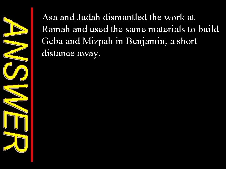 Asa and Judah dismantled the work at Ramah and used the same materials to