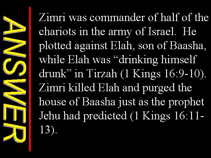 Zimri was commander of half of the chariots in the army of Israel. He