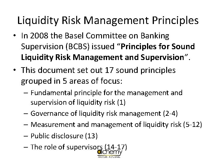 Liquidity Risk Management Principles • In 2008 the Basel Committee on Banking Supervision (BCBS)