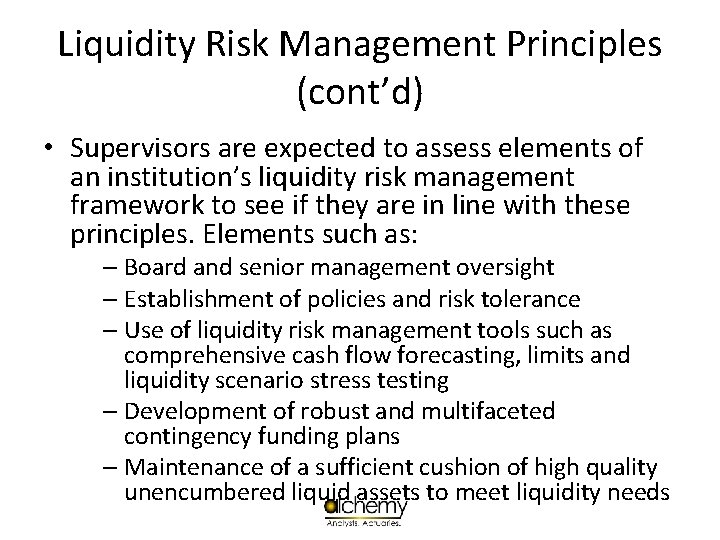 Liquidity Risk Management Principles (cont’d) • Supervisors are expected to assess elements of an