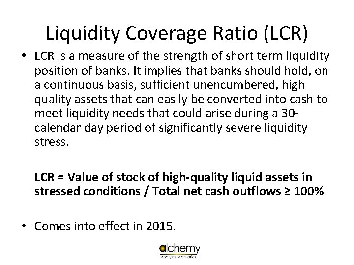 Liquidity Coverage Ratio (LCR) • LCR is a measure of the strength of short