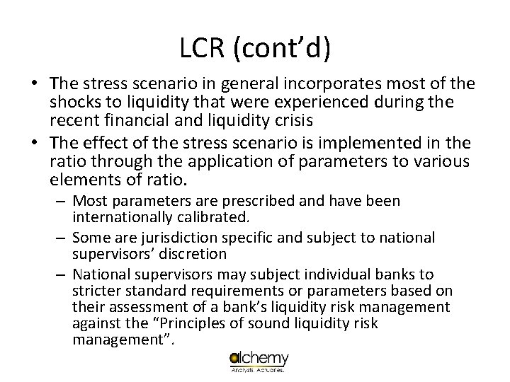 LCR (cont’d) • The stress scenario in general incorporates most of the shocks to