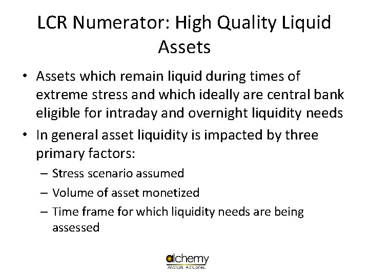 LCR Numerator: High Quality Liquid Assets • Assets which remain liquid during times of