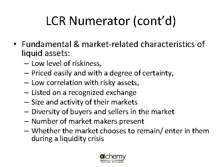 LCR Numerator (cont’d) • Fundamental & market-related characteristics of liquid assets: – Low level