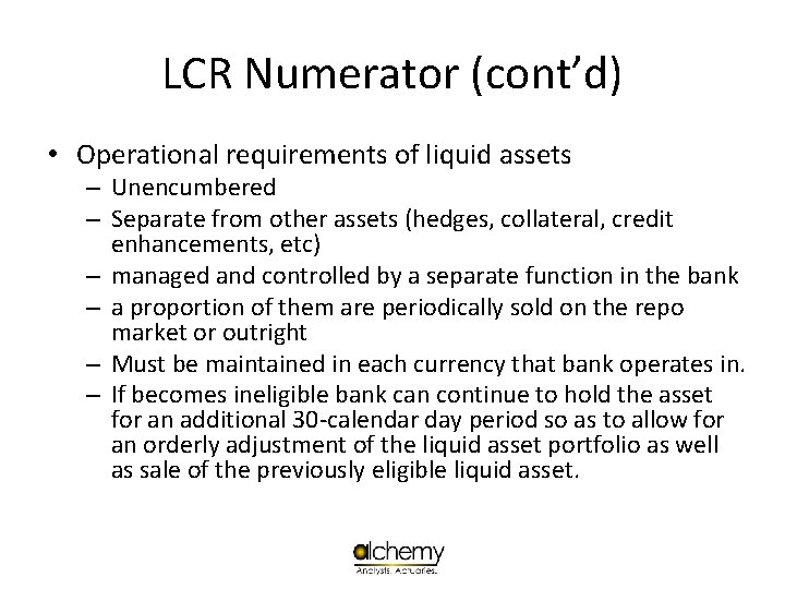 LCR Numerator (cont’d) • Operational requirements of liquid assets – Unencumbered – Separate from