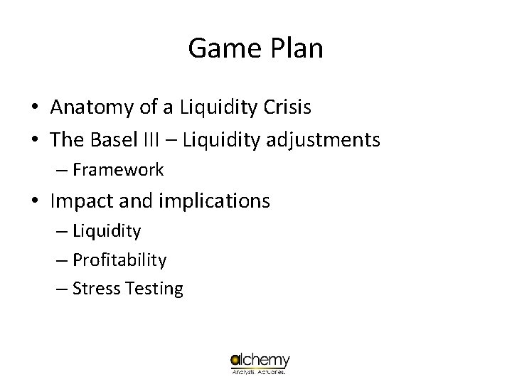 Game Plan • Anatomy of a Liquidity Crisis • The Basel III – Liquidity