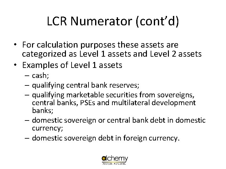 LCR Numerator (cont’d) • For calculation purposes these assets are categorized as Level 1