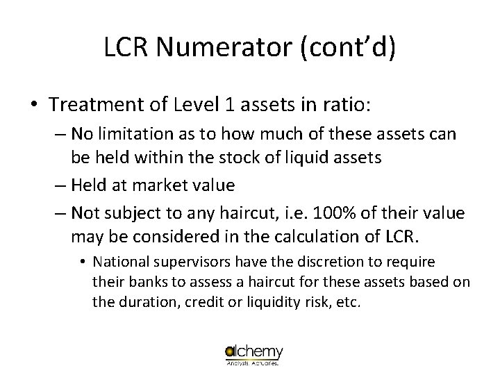 LCR Numerator (cont’d) • Treatment of Level 1 assets in ratio: – No limitation