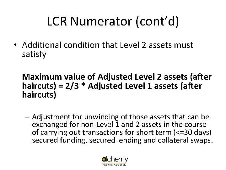 LCR Numerator (cont’d) • Additional condition that Level 2 assets must satisfy Maximum value