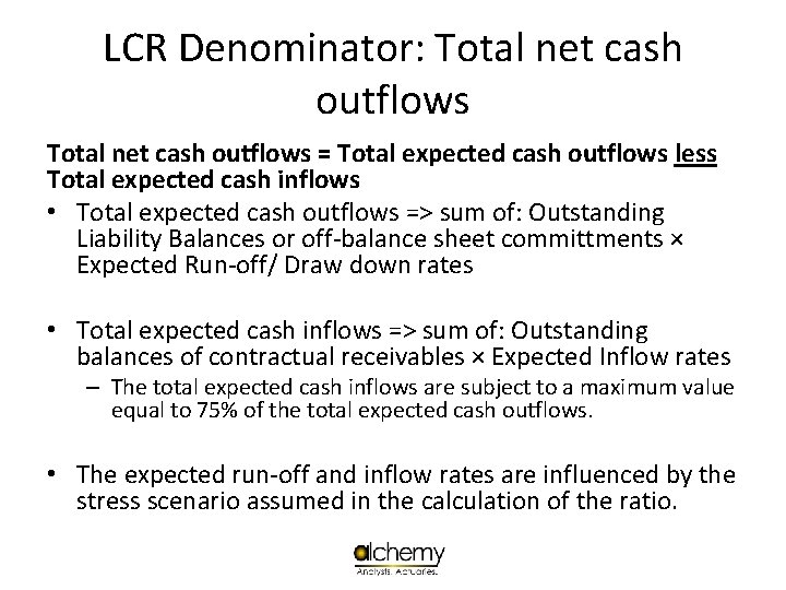 LCR Denominator: Total net cash outflows = Total expected cash outflows less Total expected