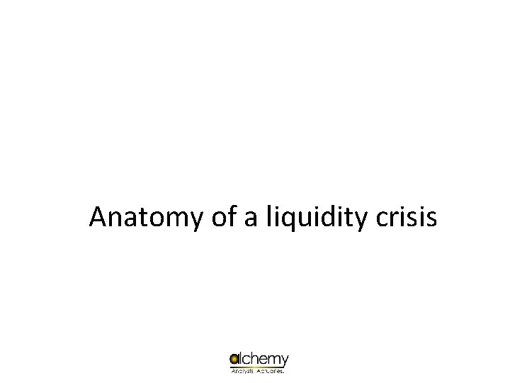 Anatomy of a liquidity crisis 