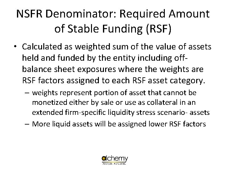 NSFR Denominator: Required Amount of Stable Funding (RSF) • Calculated as weighted sum of