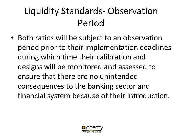 Liquidity Standards- Observation Period • Both ratios will be subject to an observation period