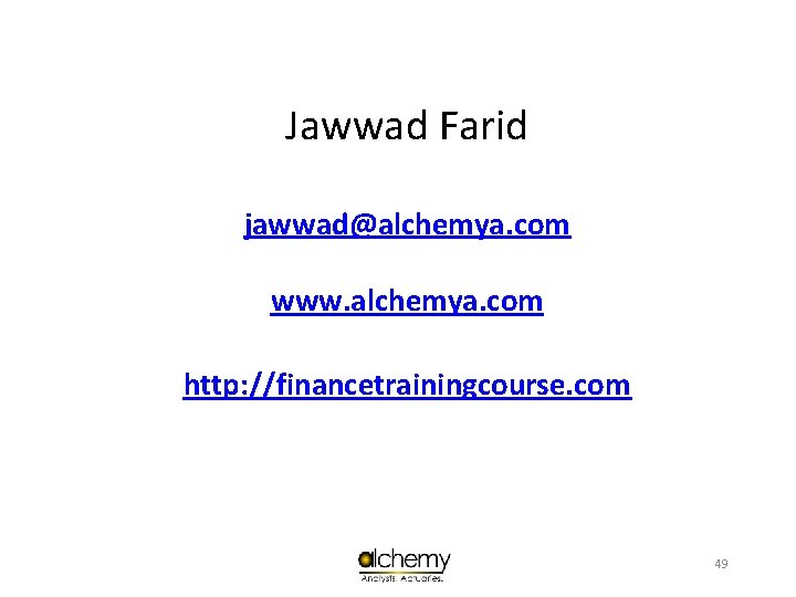 Jawwad Farid jawwad@alchemya. com www. alchemya. com http: //financetrainingcourse. com 49 