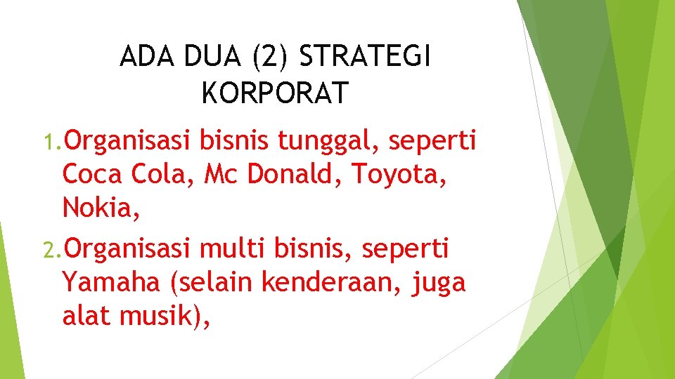 ADA DUA (2) STRATEGI KORPORAT 1. Organisasi bisnis tunggal, seperti Coca Cola, Mc Donald,