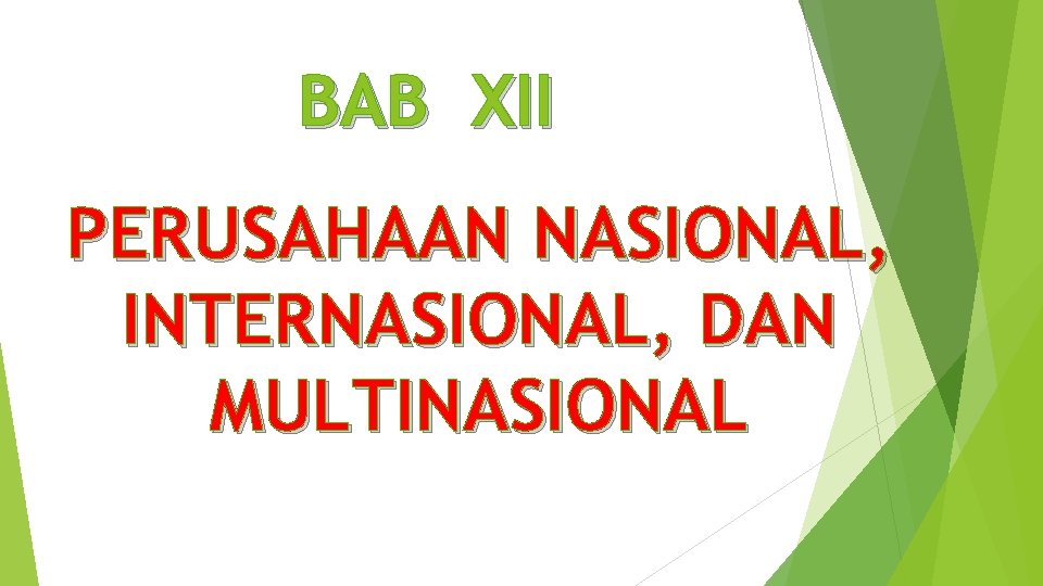 BAB XII PERUSAHAAN NASIONAL, INTERNASIONAL, DAN MULTINASIONAL 