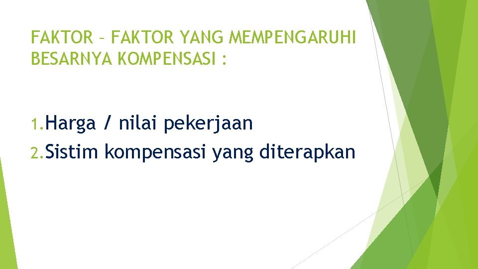 FAKTOR – FAKTOR YANG MEMPENGARUHI BESARNYA KOMPENSASI : 1. Harga / nilai pekerjaan 2.