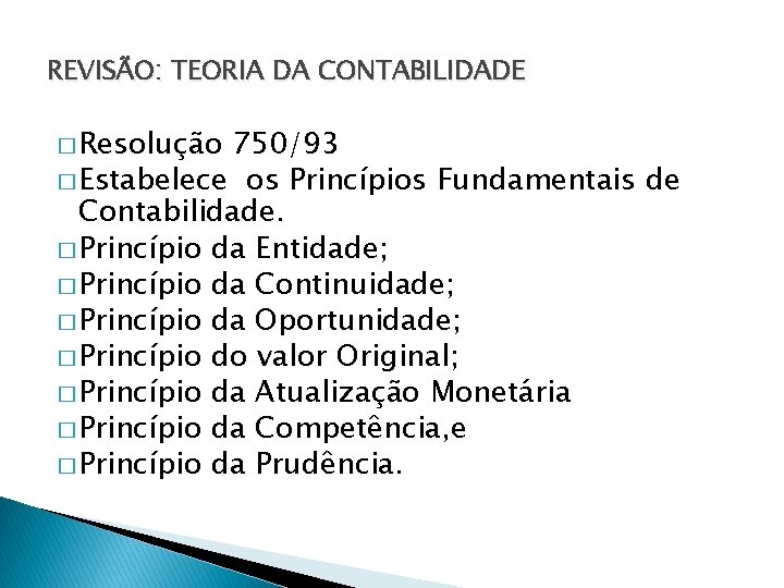 REVISÃO: TEORIA DA CONTABILIDADE � Resolução 750/93 � Estabelece os Princípios Fundamentais de Contabilidade.