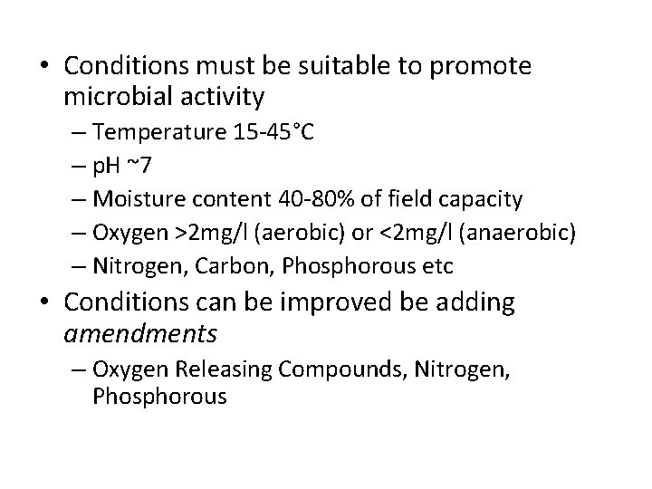  • Conditions must be suitable to promote microbial activity – Temperature 15 -45°C