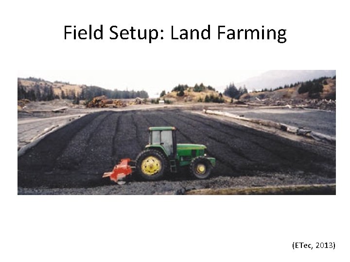 Field Setup: Land Farming (ETec, 2013) 