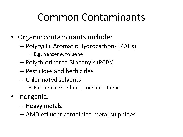 Common Contaminants • Organic contaminants include: – Polycyclic Aromatic Hydrocarbons (PAHs) • E. g.