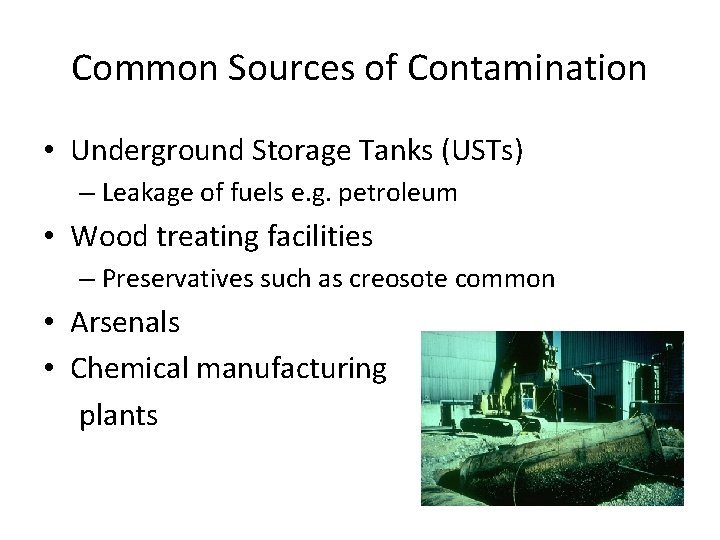 Common Sources of Contamination • Underground Storage Tanks (USTs) – Leakage of fuels e.