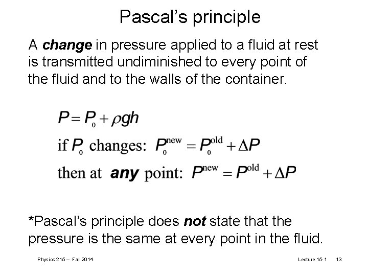 Pascal’s principle A change in pressure applied to a fluid at rest is transmitted