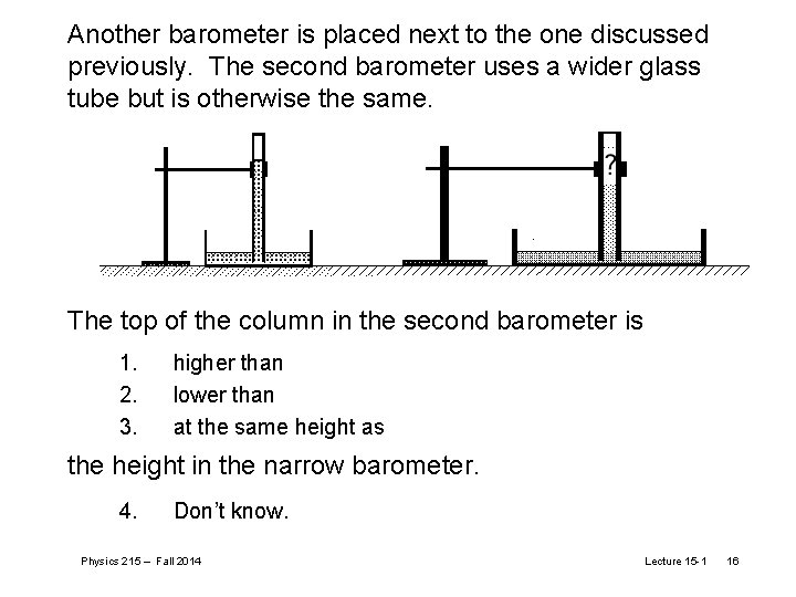 Another barometer is placed next to the one discussed previously. The second barometer uses
