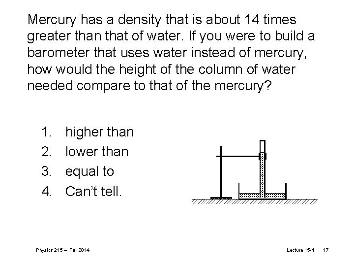 Mercury has a density that is about 14 times greater than that of water.