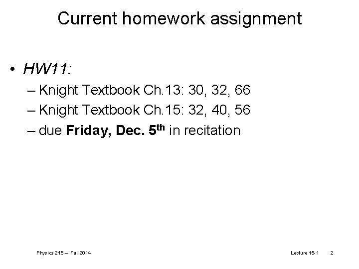 Current homework assignment • HW 11: – Knight Textbook Ch. 13: 30, 32, 66