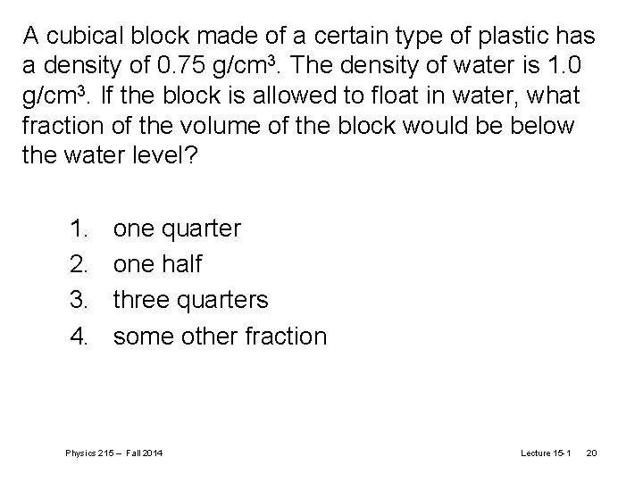 A cubical block made of a certain type of plastic has a density of