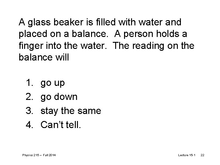A glass beaker is filled with water and placed on a balance. A person