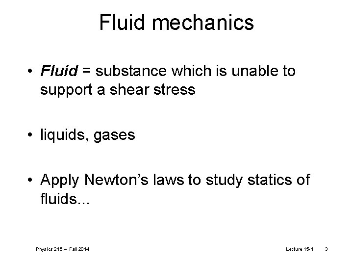 Fluid mechanics • Fluid = substance which is unable to support a shear stress