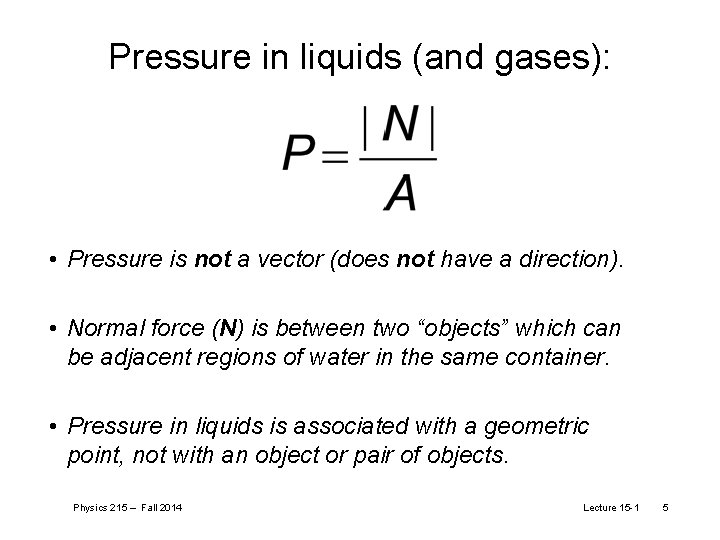 Pressure in liquids (and gases): • Pressure is not a vector (does not have