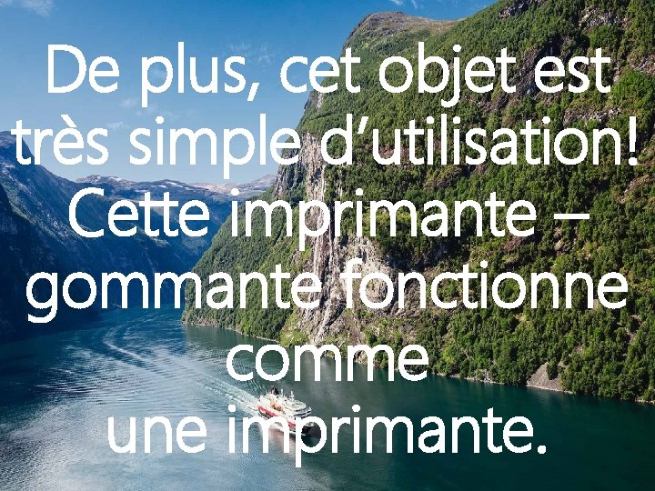 De plus, cet objet est très simple d’utilisation! Cette imprimante – gommante fonctionne comme