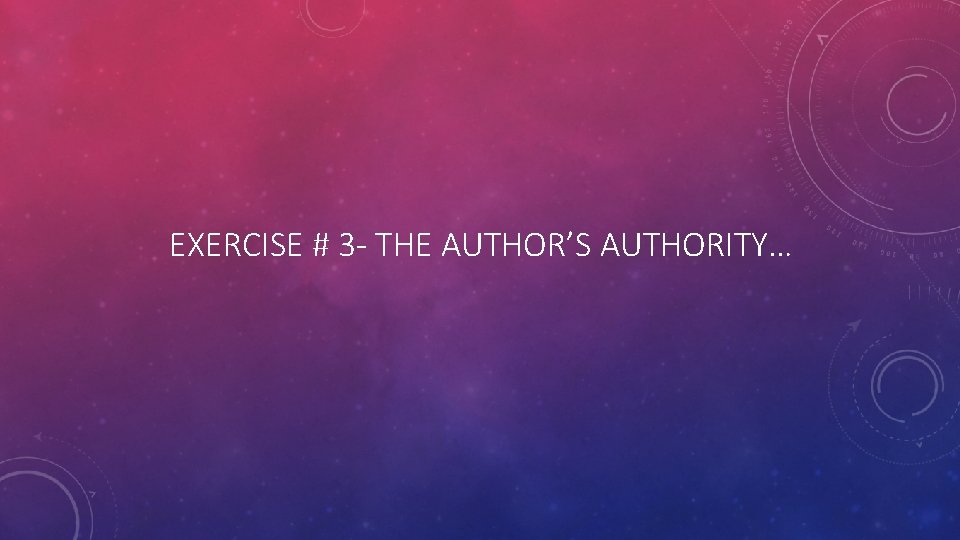 EXERCISE # 3 - THE AUTHOR’S AUTHORITY… 