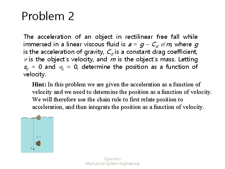 Problem 2 The acceleration of an object in rectilinear free fall while immersed in