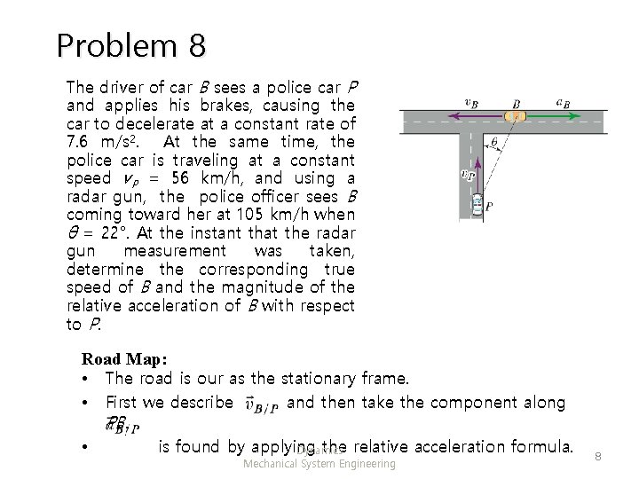 Problem 8 The driver of car B sees a police car P and applies